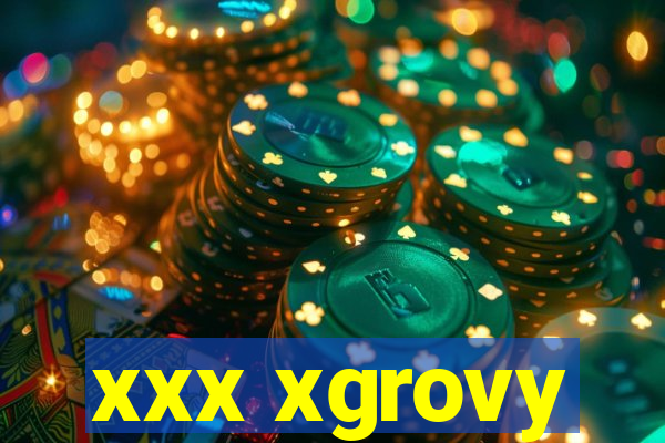 xxx xgrovy